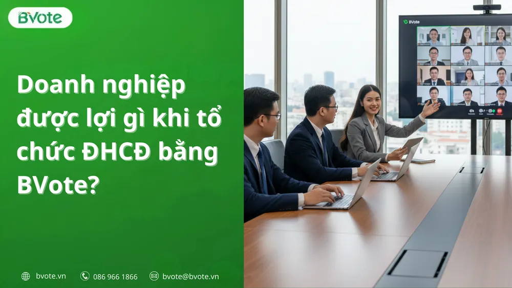 Doanh nghiệp được lợi gì khi tổ chức ĐHCĐ bằng BVote?